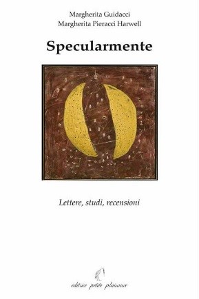 Marcherita Guidacci, Margherita Pieracci Harwell,  "Specularmente" (Ed. Petite Plaisance) - Recensione di Arturo Donati