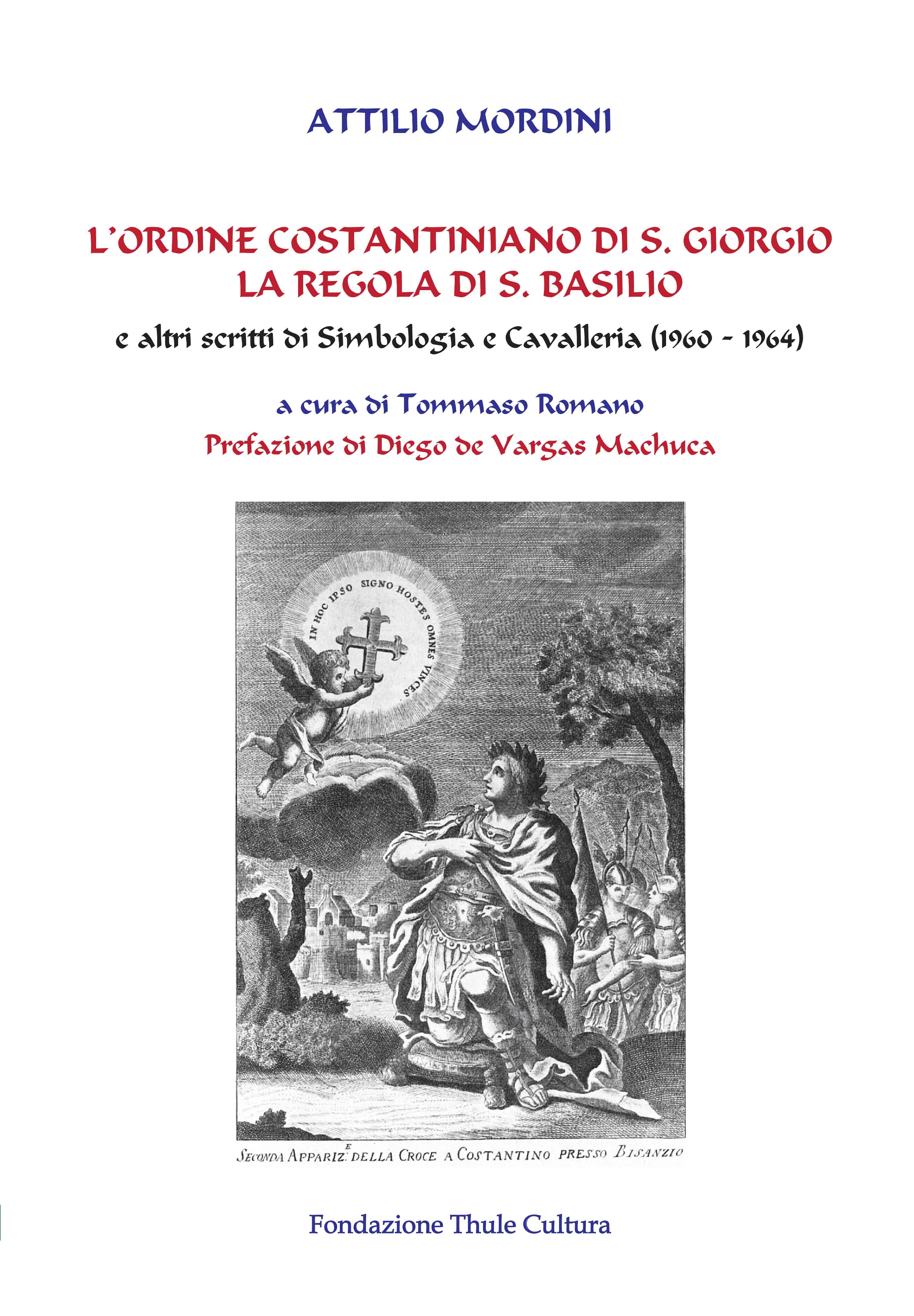 “Attilio Mordini, “L’Ordine Costantiniano di S. Giorgio e la regola di S. Basilio” (ed. Thule). A cura di Tommaso Romano