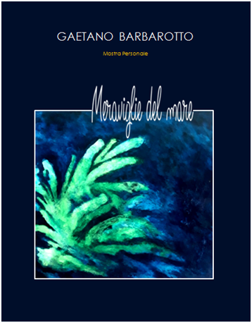 Presentazione di Tommaso Romano alla Mostra Personale di Gaetano Barbarotto "Meraviglie del mare", che verrà inaugurata il 21 settembre 2021 a Palermo
