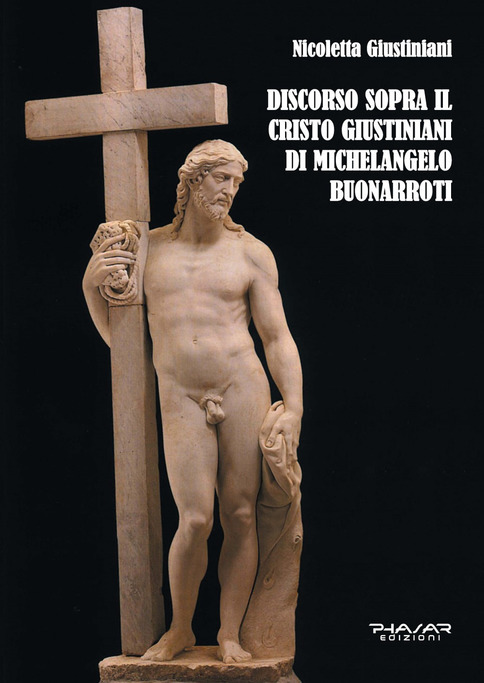 “Il Cristo Giustiniani di Michelangelo Buonarroti sotto la lente d’ingrandimento di Nicoletta Giustiniani” di Giuseppe Massari