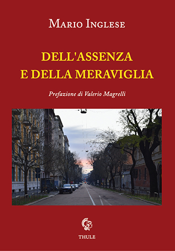 "Per Mario Inglese" prefazione di Valerio Magrelli a "Dell'assenza e della meraviglia" di Mario Inglese (Ed. Thule)