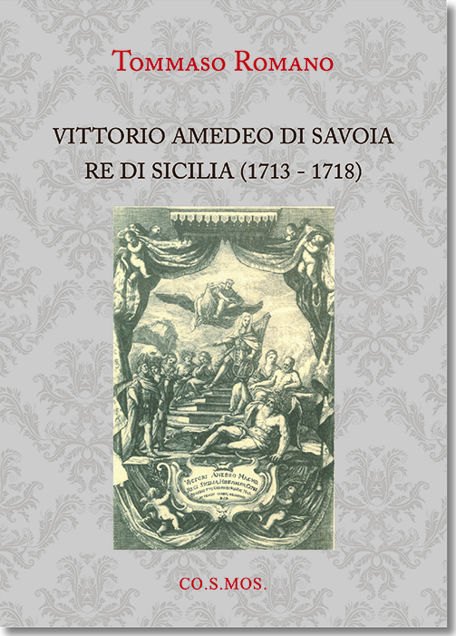 Tommaso Romano, "Vittorio Amedeo di Savoia Re di Sicilia (1713 - 1718)" (Ed. CO.S.MOS)
