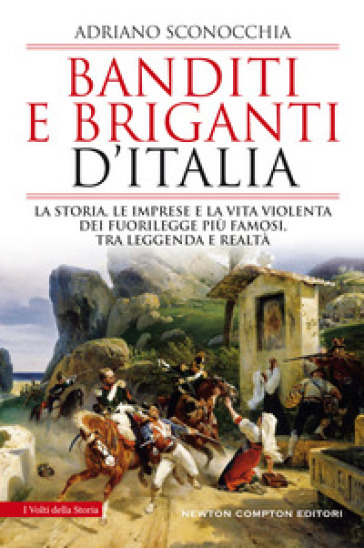“Le imprese e la vita violenta dei banditi e briganti d’Italia” di Domenico Bonvegna