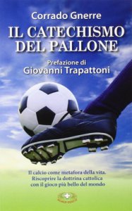 Riscoprire la dottrina cattolica attraverso il gioco del calcio - di Domenico Bonvegna