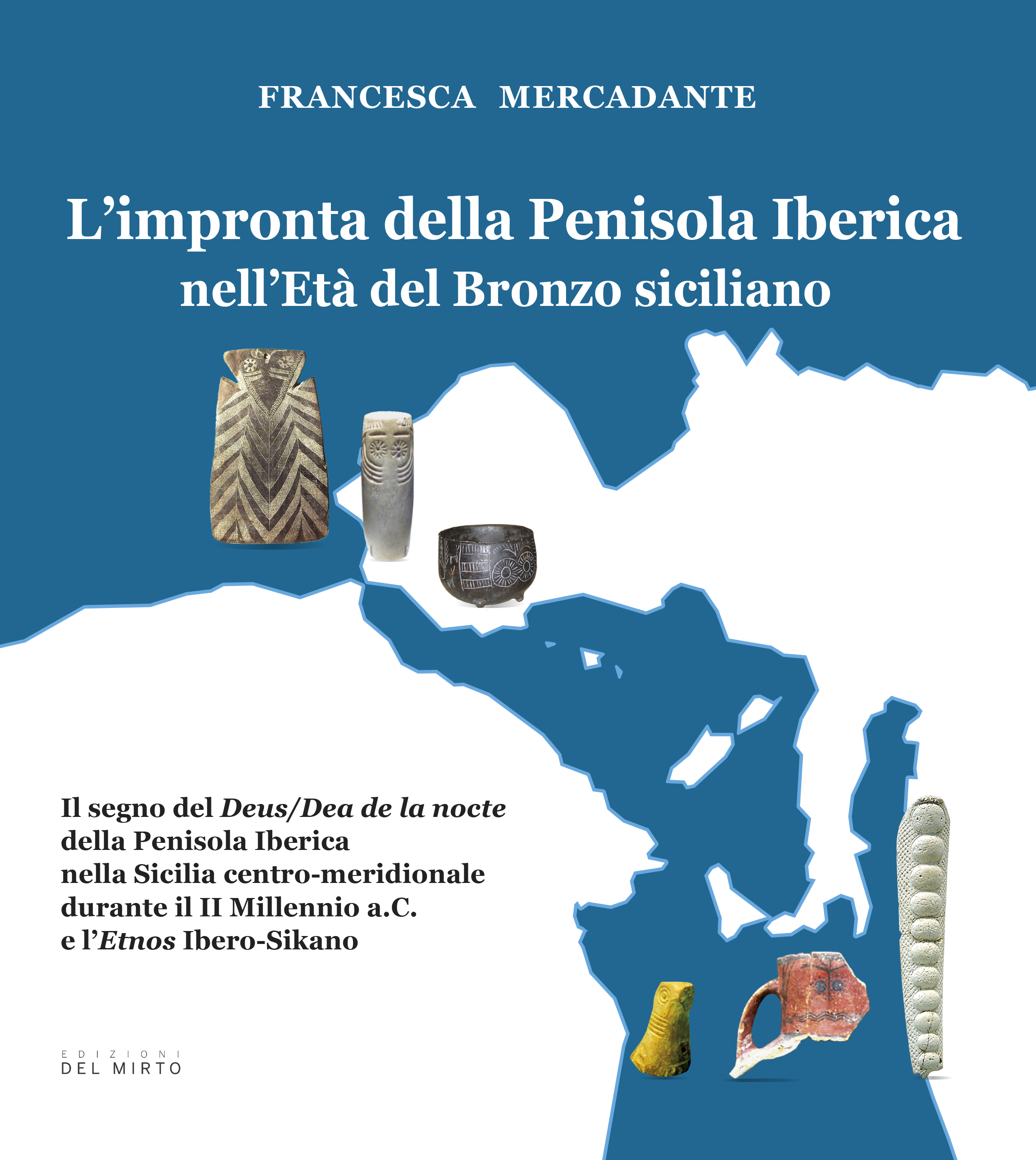 Francesca Mercadante  "L’impronta della Penisola Iberica nell’Età del Bronzo siciliano" Edizioni del Mirto